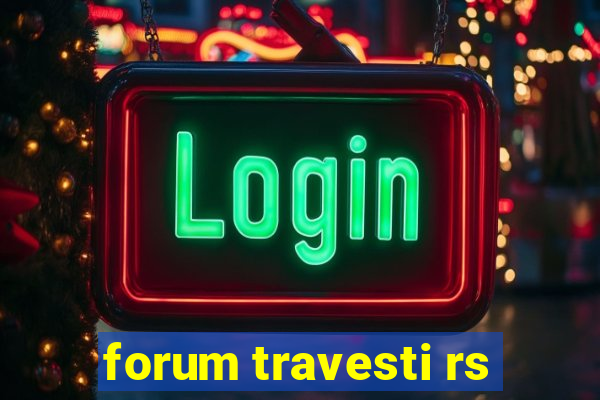 forum travesti rs